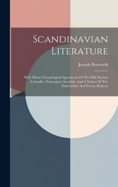 Coperta cărții Scandinavian Literature: With Short Chronological Specimens Of The Old Danish, Icelandic, Norwegian, Swedish, And A Notice Of The Dalecarlian And Ferroe Dialects