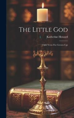 The Little God: Child Verse For Grown-ups