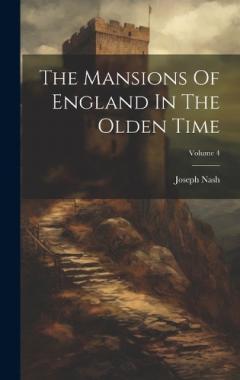 Coperta cărții The Mansions Of England In The Olden Time; Volume 4