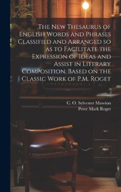 Coperta cărții The new Thesaurus of English Words and Phrases Classified and Arranged so as to Facilitate the Expression of Ideas and Assist in Literary Composition, Based on the Classic Work of P.M. Roget