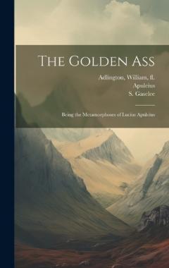 Coperta cărții The Golden Ass: Being the Metamorphoses of Lucius Apuleius