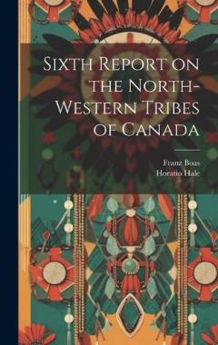 Coperta cărții Sixth Report on the North-western Tribes of Canada