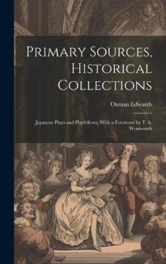 Primary Sources, Historical Collections: Japanese Plays and Playfellows, With a Foreword by T. S. Wentworth