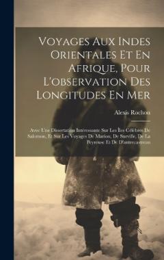 Voyages Aux Indes Orientales Et En Afrique, Pour L'observation Des Longitudes En Mer: Avec Une Dissertation Intéressante Sur Les Îles Célèbres De Salomon, Et Sur Les Voyages De Marion, De Surville, De La Peyrouse Et De D'antrecastreau