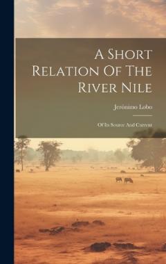 A Short Relation Of The River Nile: Of Its Source And Current