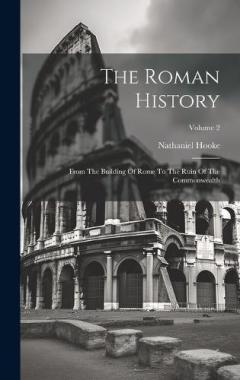 The Roman History: From The Building Of Rome To The Ruin Of The Commonwealth; Volume 2
