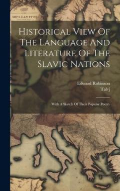 Historical View Of The Language And Literature Of The Slavic Nations: With A Sketch Of Their Popular Poetry