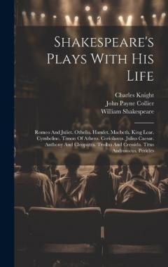 Shakespeare's Plays With His Life: Romeo And Juliet. Othello. Hamlet. Macbeth. King Lear. Cymbeline. Timon Of Athens. Coriolanus. Julius Caesar. Anthony And Cleopatra. Troilus And Cressida. Titus Andronicus. Pericles