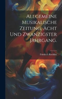Allgemeine Musikalische Zeitung, Acht und zwanzigster Jahrgang.
