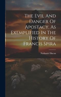 Coperta cărții The Evil And Danger Of Apostacy, As Exemplified In The History Of Francis Spira