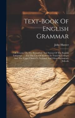 Coperta cărții Text-book Of English Grammar: A Treatise On The Etymology And Syntax Of The English Language ...: For The Use Of Students In Training Colleges And The Upper Classes In National And Other Elementary Schools