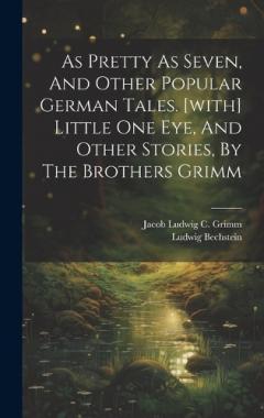 Coperta cărții As Pretty As Seven, And Other Popular German Tales. [with] Little One Eye, And Other Stories, By The Brothers Grimm