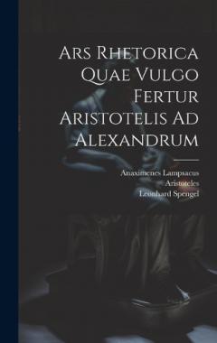 Ars Rhetorica Quae Vulgo Fertur Aristotelis Ad Alexandrum