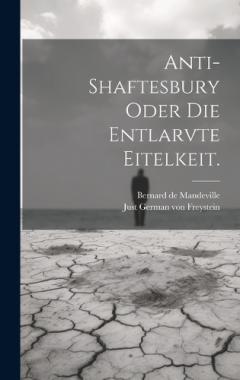 Anti-Shaftesbury oder die Entlarvte Eitelkeit.