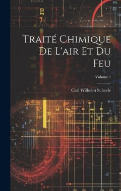 Coperta cărții Traité Chimique De L'air Et Du Feu; Volume 1