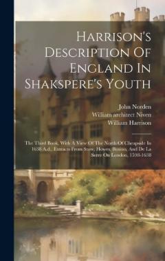 Coperta cărții Harrison's Description Of England In Shakspere's Youth: The Third Book, With A View Of The North Of Cheapside In 1638 A.d., Extracts From Stow, Howes, Busino, And De La Serre On London, 1598-1638