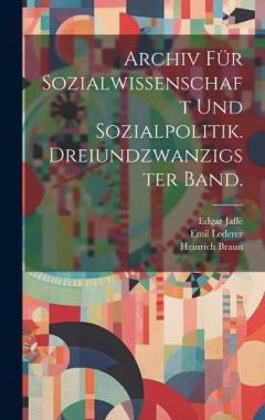 Coperta cărții Archiv für Sozialwissenschaft und Sozialpolitik. Dreiundzwanzigster Band.
