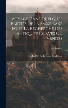 Coperta cărții Voyage Dans Quelques Parties De La Basse-saxe Pour La Recherche Des Antiquités Slaves Ou Vendes: Fait En 1794 Par Le Comte Jean Potocki