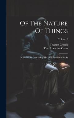 Of The Nature Of Things: In Six Books. Containing The Fifth And Sixth Books; Volume 2