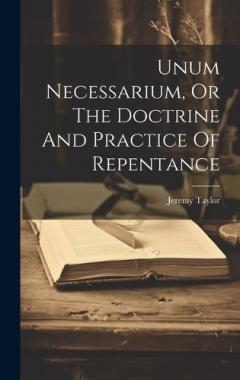 Unum Necessarium, Or The Doctrine And Practice Of Repentance