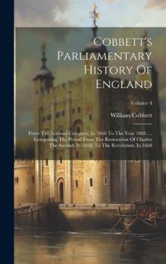 Cobbett's Parliamentary History Of England: From The Norman Conquest, In 1066 To The Year 1803 .... Comprising The Period From The Restoration Of Charles The Second, In 1660, To The Revolution, In 1688; Volume 4
