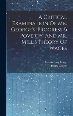Coperta cărții A Critical Examination Of Mr. George's 'progress & Poverty' And Mr. Mill's Theory Of Wages