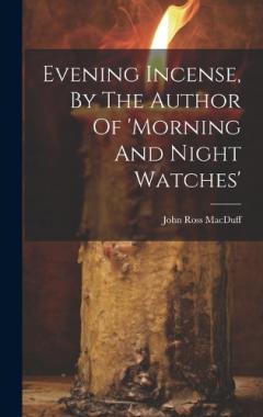 Evening Incense, By The Author Of 'morning And Night Watches'