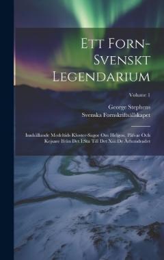 Ett Forn-svenskt Legendarium: Innhållande Medeltids Kloster-sagor Om Helgon, Påfvar Och Kejsare Ifrån Det I: sta Till Det Xiii: de Århundradet; Volume 1