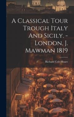A Classical Tour Trough Italy And Sicily. - London, J. Mawman 1819