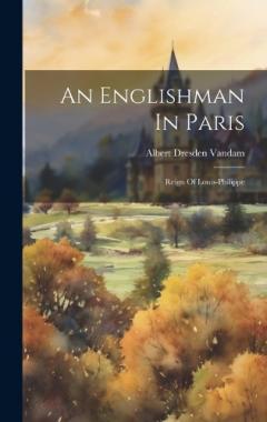 An Englishman In Paris: Reign Of Louis-philippe
