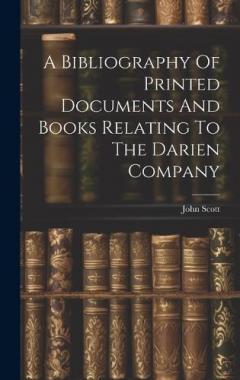 A Bibliography Of Printed Documents And Books Relating To The Darien Company