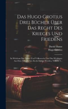 Coperta cărții Das Hugo Grotius Drei Bücher Über Das Recht Des Krieges Und Friedens: In Welchem Das Natur- Und Völkerrecht Und Das Wichtigste Aus Dem Öffentlichen Recht Erklärt Werden, Volume 2...