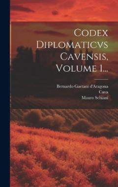 Codex Diplomaticvs Cavensis, Volume 1...