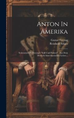 Coperta cărții Anton In Amerika: Seitenstück Zu Freytag's "soll Und Haben" Aus Dem Deutsch-amerikanischen Leben...