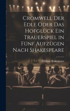 Cromwell der Edle oder das Hofglück ein Trauerspiel in fünf Aufzügen nach Shakespeare