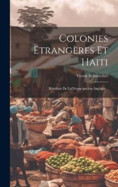 Colonies Etrangères Et Haiti: Résultats De Le mancipation Anglaise...