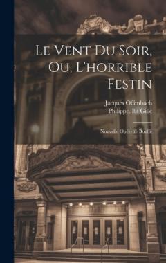 Coperta cărții Le Vent Du Soir, Ou, L'horrible Festin: Nouvelle Opérette Bouffe