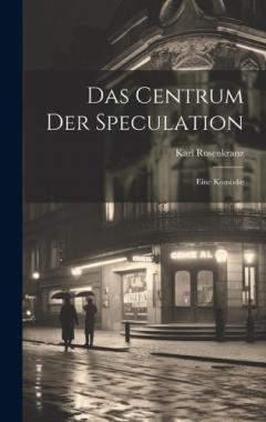 Das Centrum der Speculation: Eine Komödie