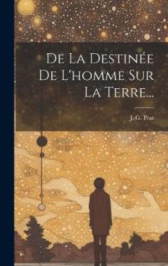 Coperta cărții De La Destinée De L'homme Sur La Terre...