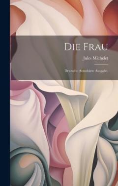 Die Frau: Deutsche autorisirte Ausgabe.