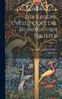 Coperta cărții Der Epische Cyclus Oder Die Homerischen Dichter; Volume 2