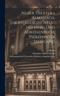 Neuer Theater = Almanach, Theatergeschichtliches Jahr- Und Adressenbuch, Vierzehnter Jahrgang