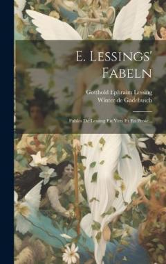 E. Lessings' Fabeln: Fables De Lessing En Vers Et En Prose...
