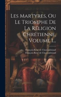 Coperta cărții Les Martyres, Ou Le Triomphe De La Réligion Chrétienne, Volume 1...