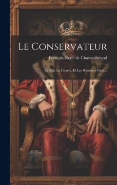 Coperta cărții Le Conservateur: Le Roi, La Charte, Et Les Honnêtes Gens...