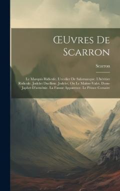 OEuvres De Scarron: Le Marquis Ridicule. L'ecolier De Salamanque. L'héritier Ridicule. Jodelet Duelliste. Jodelet, Ou Le Maître-Valet. Dom-Japhet D'arménie. La Fausse Apparence. Le Prince Corsaire