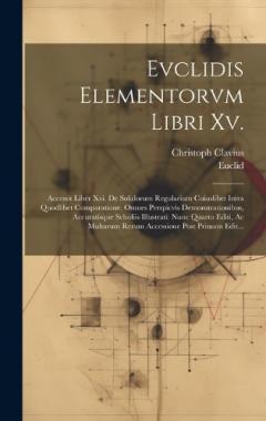Evclidis Elementorvm Libri Xv.: Accessit Liber Xvi. De Solidorum Regularium Cuiuslibet Intra Quodlibet Comparatione. Omnes Perspicvis Demonstrationibus, Accuratísque Scholiis Illustrati: Nunc Quarto Editi, Ac Multarum Rerum Accessione Post Primam Edi