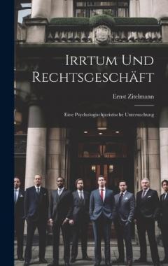 Irrtum Und Rechtsgeschäft: Eine Psychologischjuristische Untersuchung