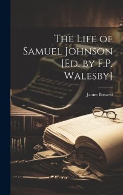 The Life of Samuel Johnson [Ed. by F.P. Walesby]