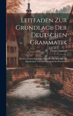 Leitfaden Zur Grundlage Der Deutschen Grammatik: Die Grammatischen Grundbegriffe, Die Redeteile Im Allgemeinen Und Die Pronomia Im Besondern